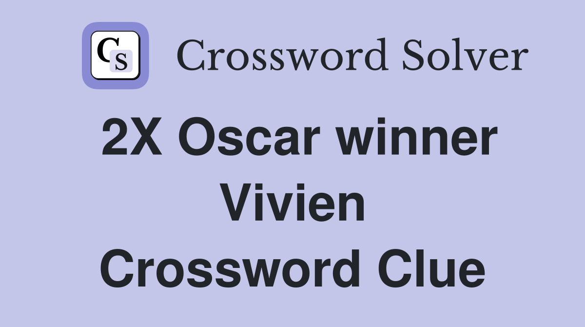 2X Oscar winner Vivien Crossword Clue Answers Crossword Solver
